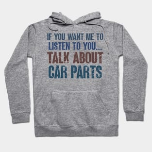 If You Want Me to Listen to You Talk About Car Parts Funny Car Mechanic Gift Hoodie